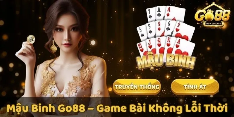 Khám phá Mậu Binh GO88 - Game bài thú vị nhất năm 2024