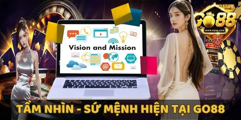 Tầm nhìn - sứ mệnh hiện tại của GO88