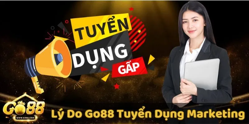 Tại sao GO88 tuyển dụng vị trí nhân viên Marketing?