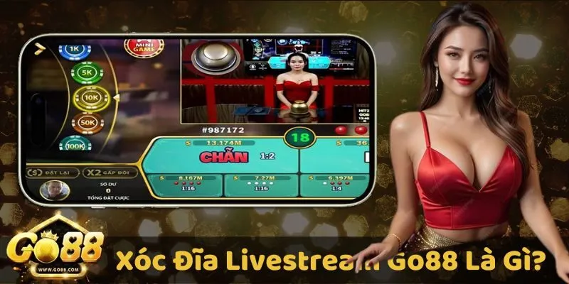 Xóc đĩa livestream GO88 – Phiên bản đổi thưởng hấp dẫn vượt trội